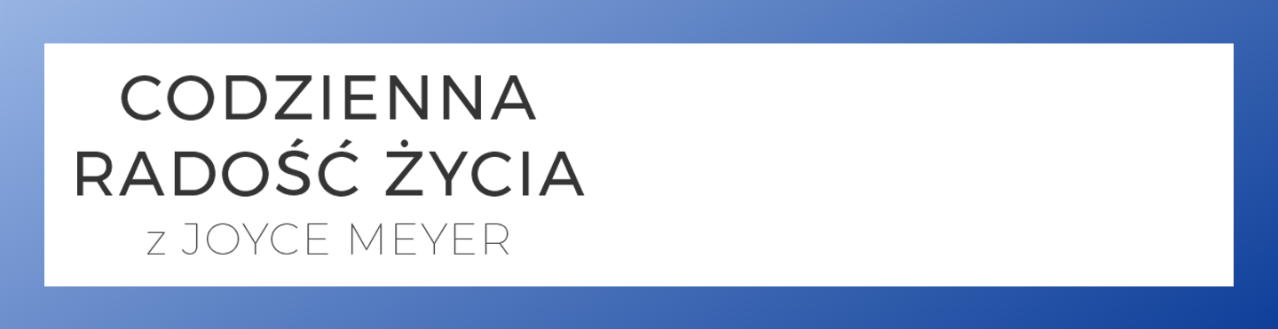 Codzienna radoÄšÂĂÂ ÄšĹşycia z Joyce Meyer